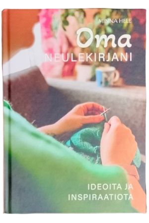 Minna Hele: Oma neulekirjani - Ideoita ja inspiraatioita